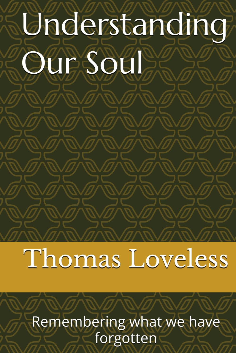 Understanding Our Soul: Remembering what we have forgotten