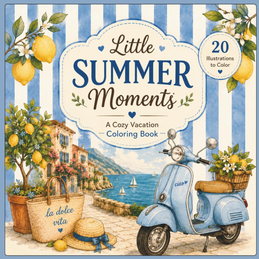 Little Summer Moments: Little Summer Moments A Cozy Vacation Coloring Book with Relaxing Italian Summer Scenes, Mediterranean Escapes, and Creative Fun