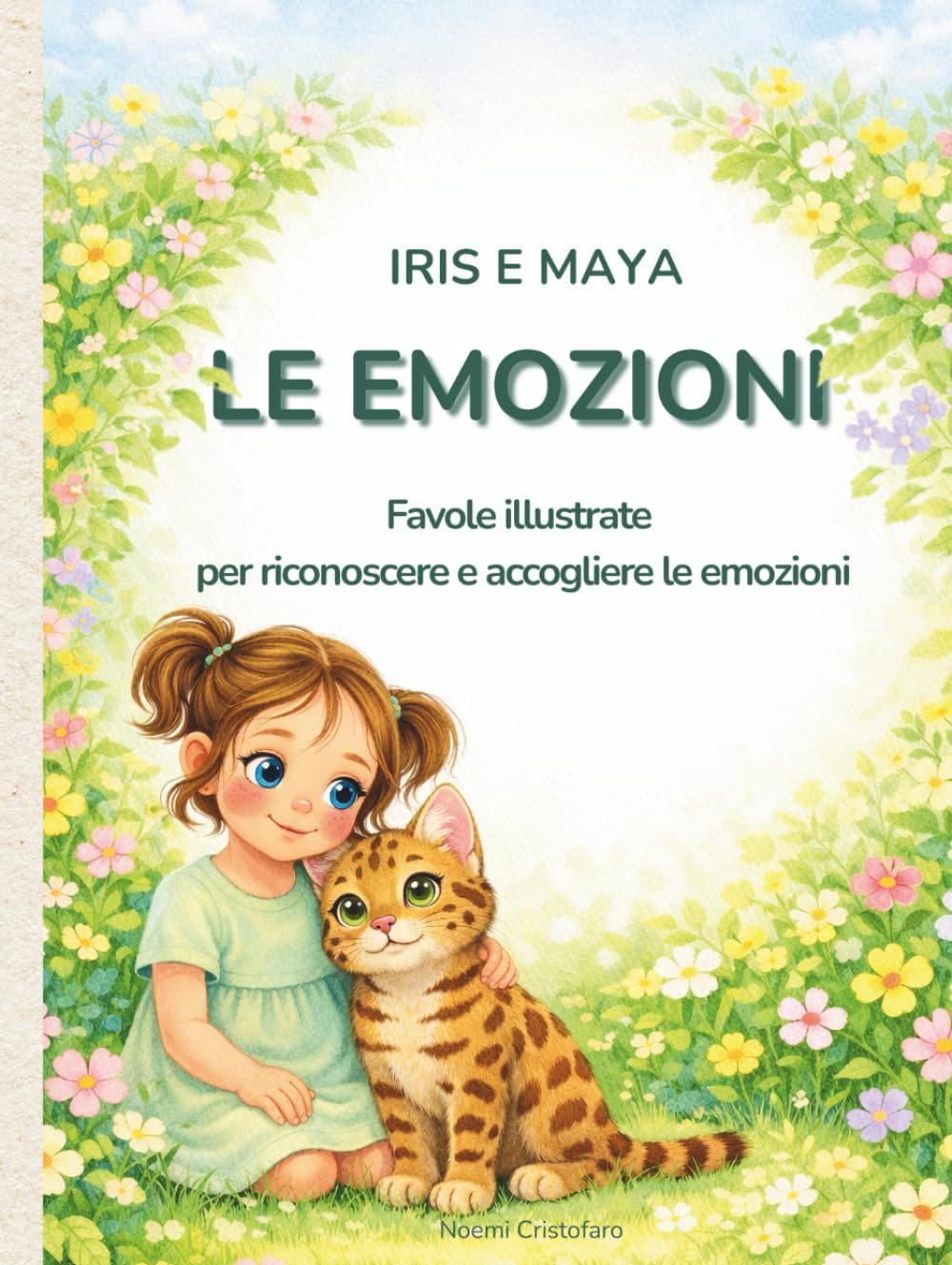 Iris e Maya - Le Emozioni: 12 Favole illustrate per aiutare i bambini a riconoscere, comprendere e gestire le emozioni – 3-6 anni