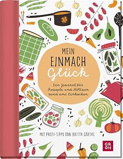 Mein Einmachglück: Ein Journal für Rezepte und Notizen rund ums Einkochen | Eintragbuch mit Einstecktasche & Stickerbogen - von @glasgefluester (Geschenke für Naturliebhaber und Gartenfreunde)
