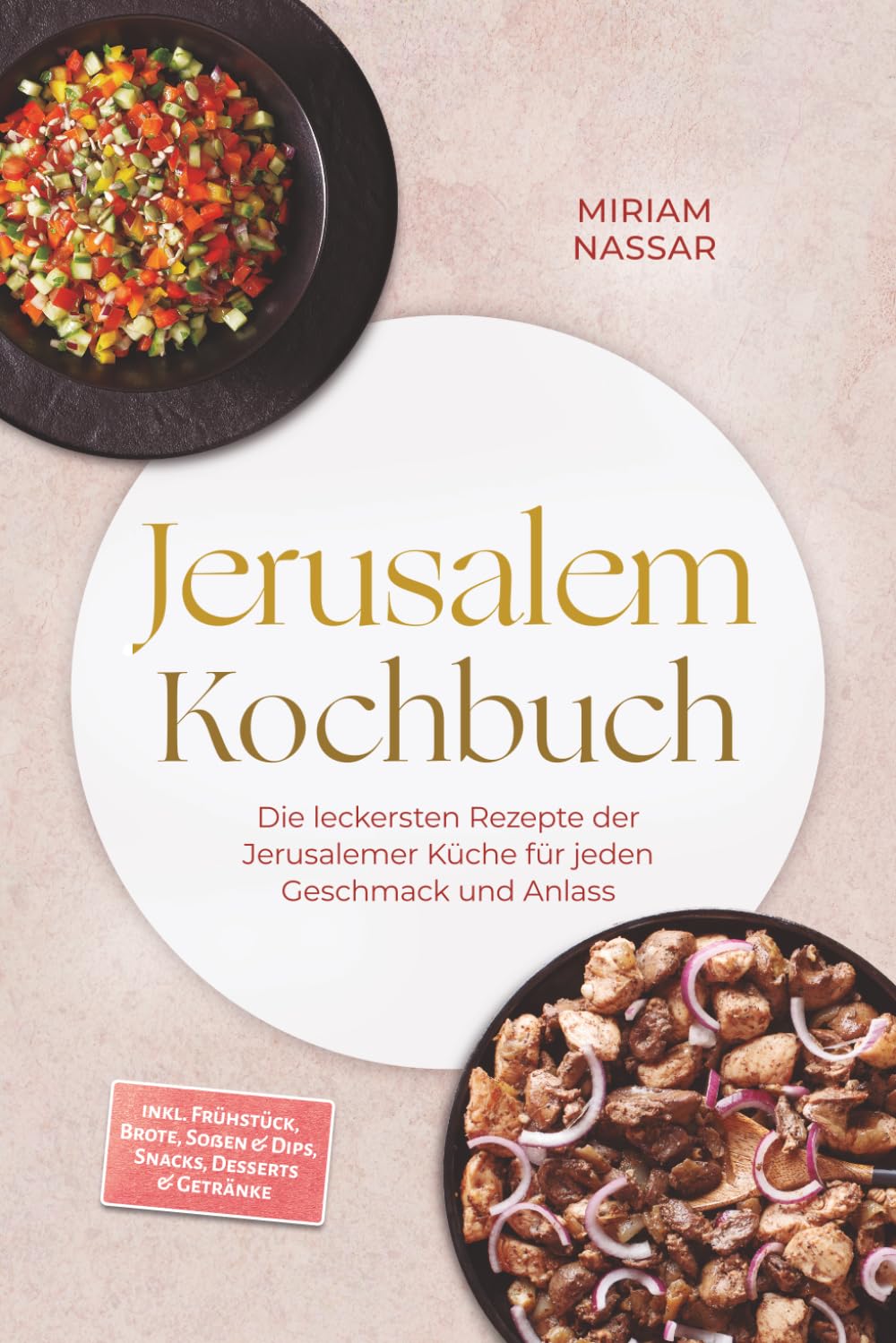 Jerusalem Kochbuch: Die leckersten Rezepte der Jerusalemer Küche für jeden Geschmack und Anlass – inkl. Frühstück, Brote, Soßen & Dips, Snacks, Desserts & Getränke