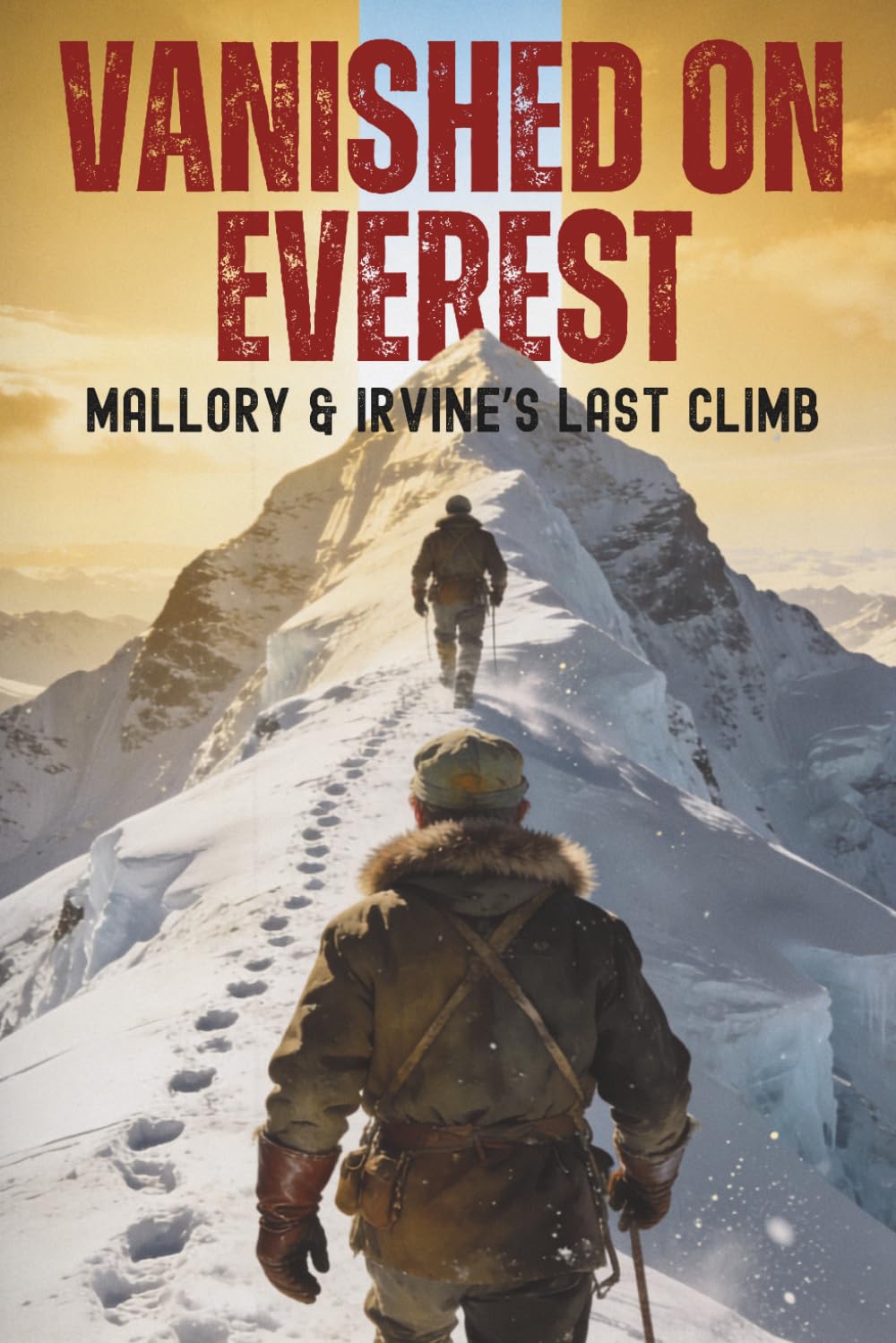 Vanished on Everest: Mallory & Irvine’s Last Climb — The Untold Mystery of the 1924 Expedition