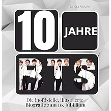 10 Jahre BTS Die inoffizielle, illustrierte Biografie zum 10. Jubilaum German Edition