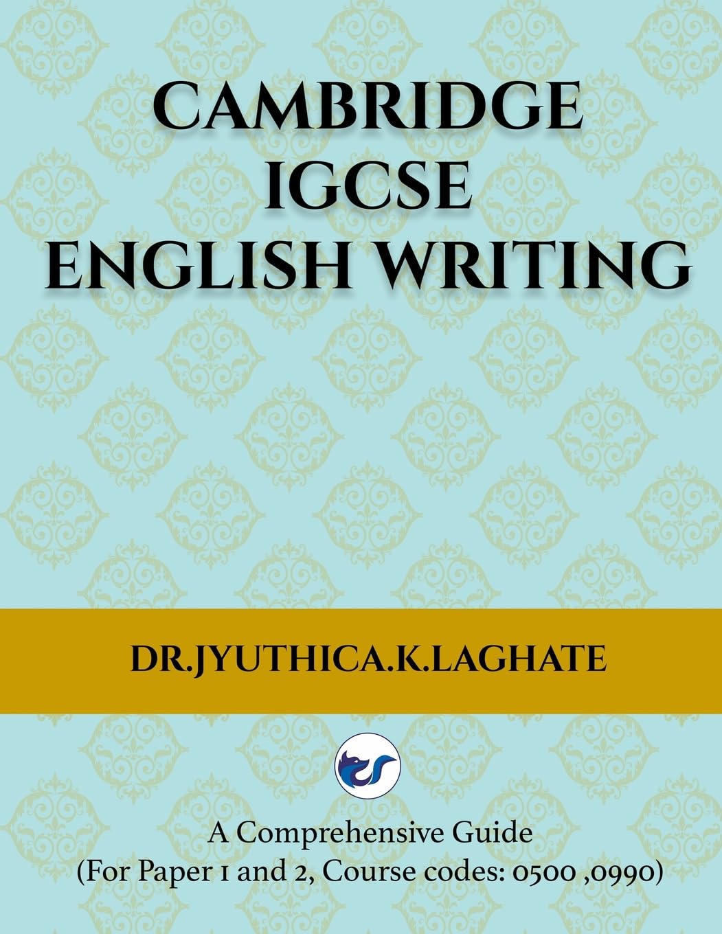 Cambridge IGCSE English Writing: A Comprehensive Guide to(For Paper 1 and Paper 2 Course codes: 0500,0990)