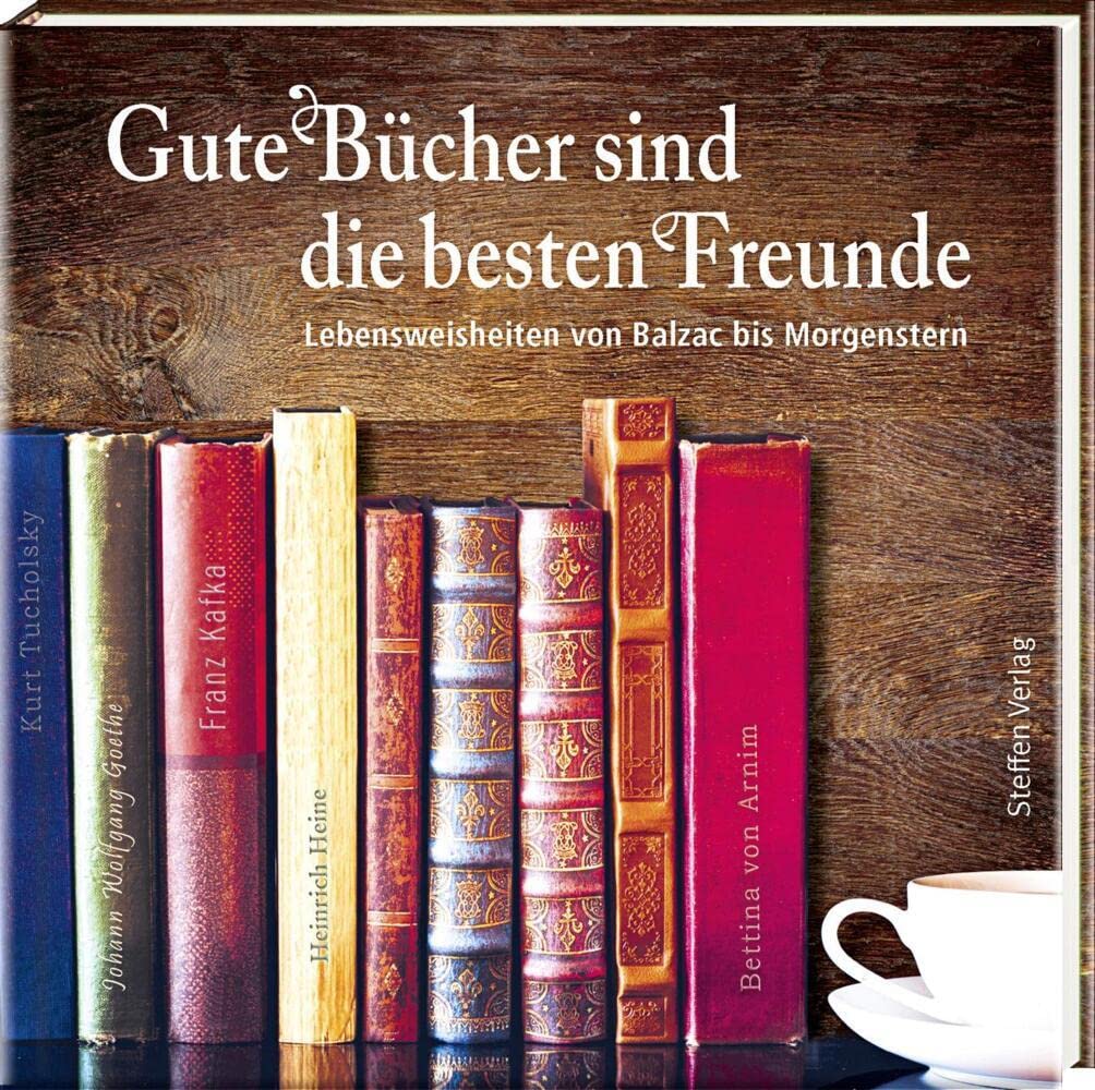 Gute Bücher sind die besten Freunde: Lebensweisheiten von Balzac bis Morgenstern (Literarische Lebensweisheiten)