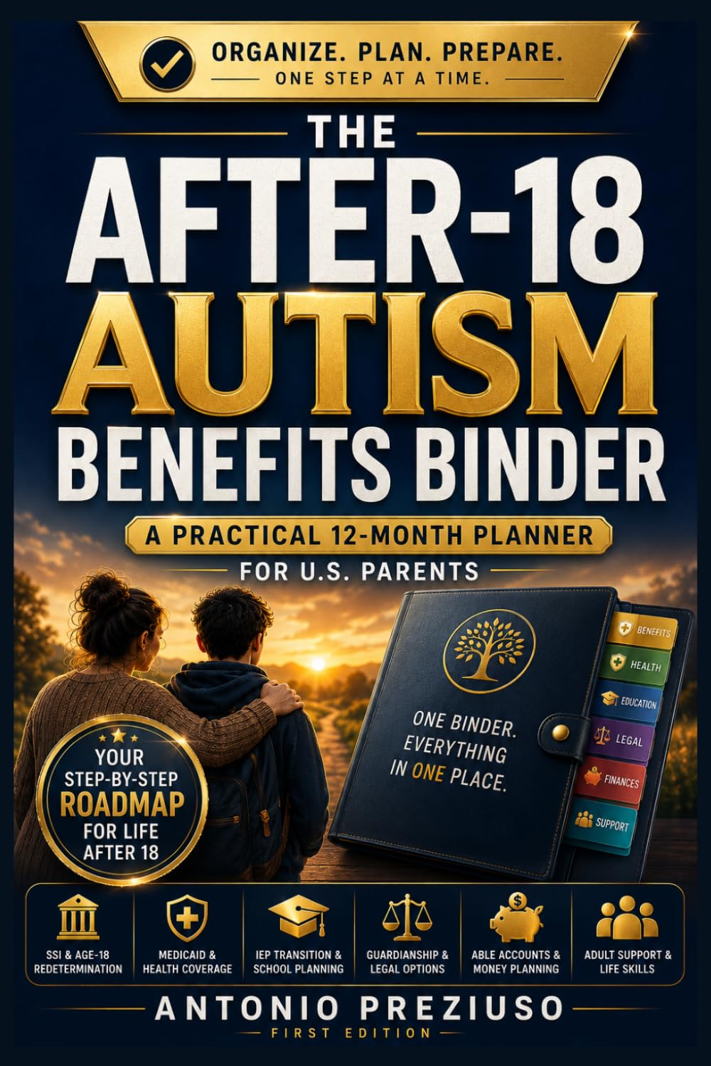 The After-18 Autism Benefits Binder: A Practical 12-Month Planner for U.S. Parents Navigating SSI, Medicaid, ABLE Accounts, IEP Transition, Guardianship & Adult Support