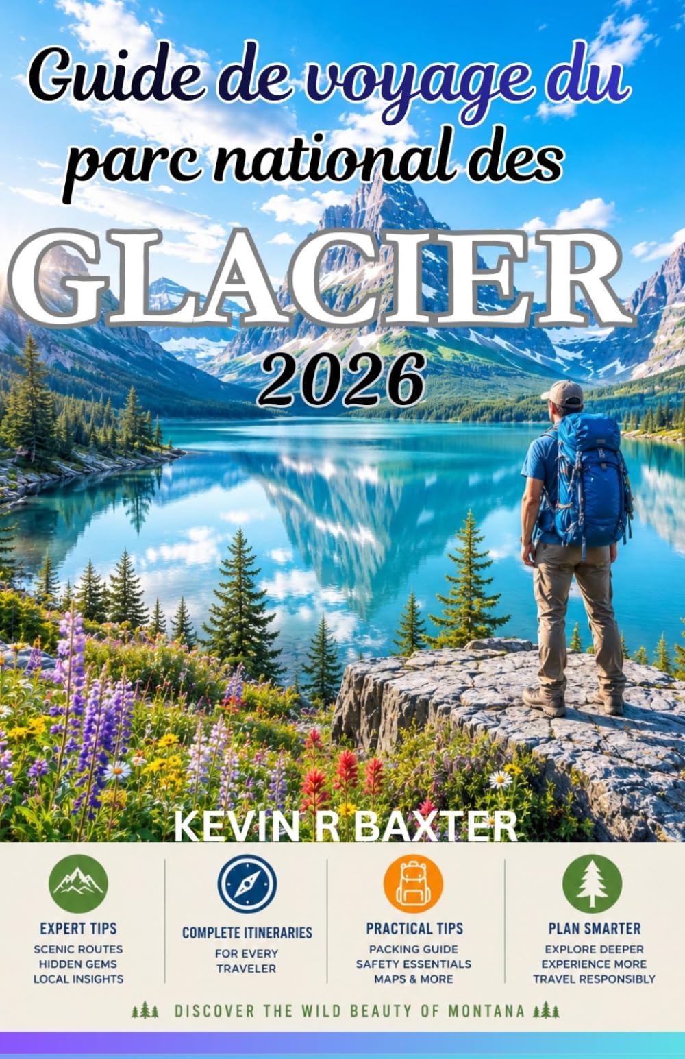 Guide de voyage du parc national des Glaciers 2026: Trésors cachés, routes panoramiques, rencontres avec la faune sauvage et aventures inoubliables