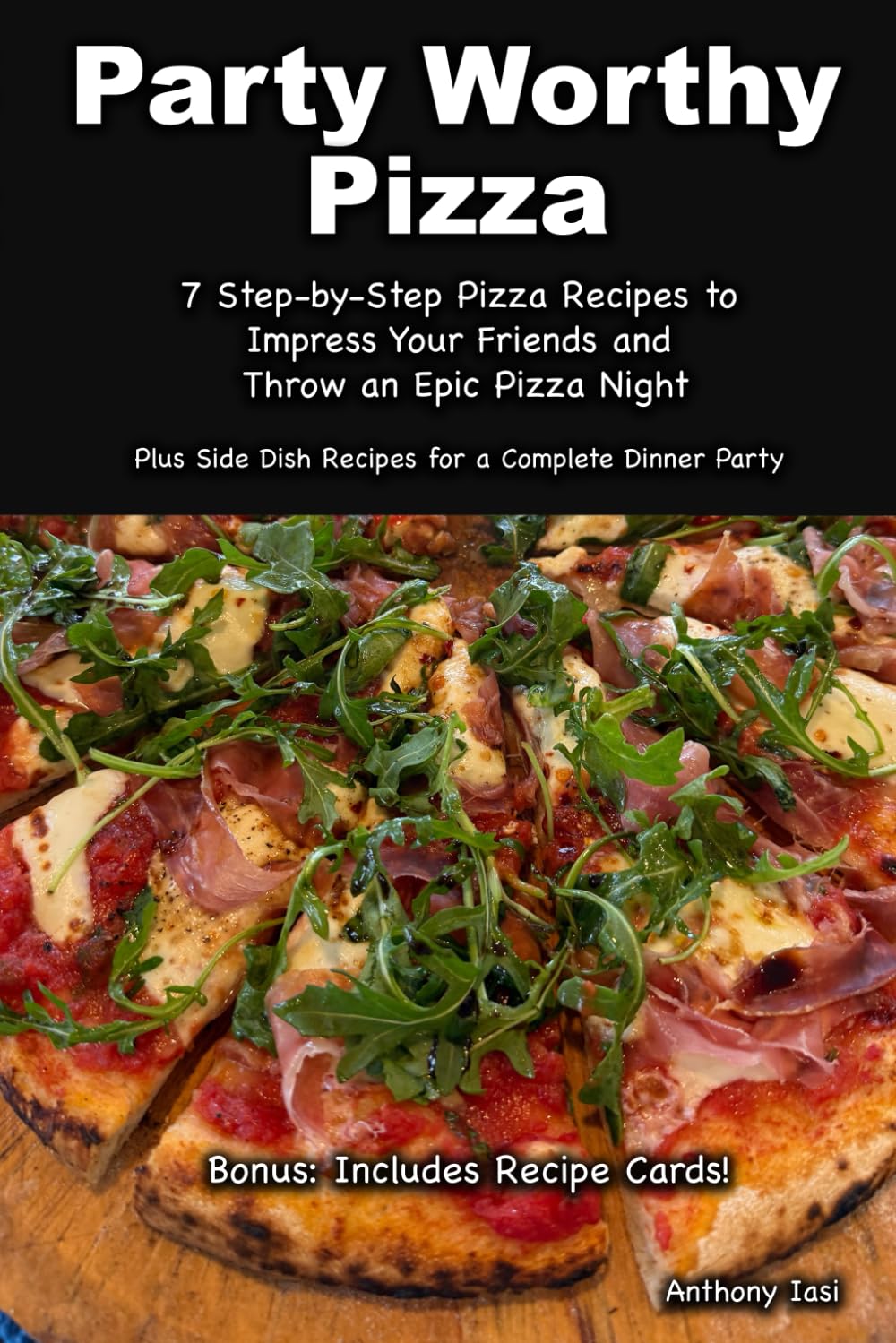 Party Worthy Pizza: Step-by-Step Pizza Recipes (and sides) to Impress Your Friends and Host the Ultimate Pizza Night      Paperback – May 31, 2025