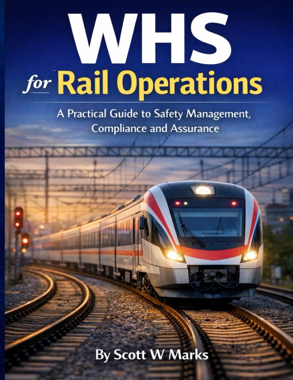 WHS for Rail Operations: A Practical Guide to Safety Management, Compliance and Assurance