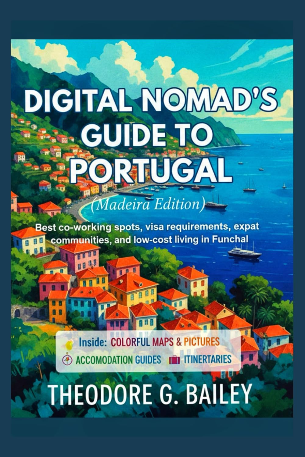 Digital Nomad's Guide to Portugal (Madeira Edition): Best co-working spots, visa requirements, expat communities, and low-cost living in Funchal (The Smart Backpacker’s Guides)