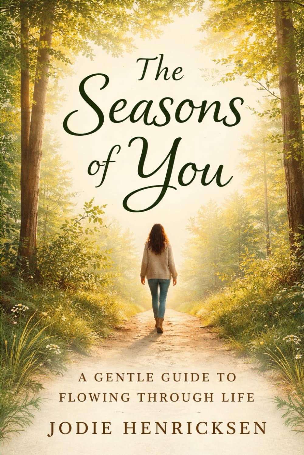 The Seasons Of You: A Gentle Guide to Flowing Through Life Without Fighting Yourself