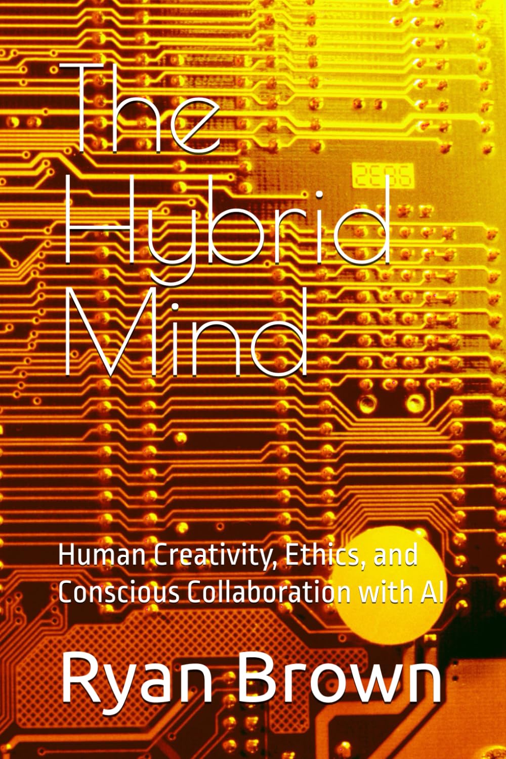 The Hybrid Mind: Human Creativity, Ethics, and Conscious Collaboration with AI