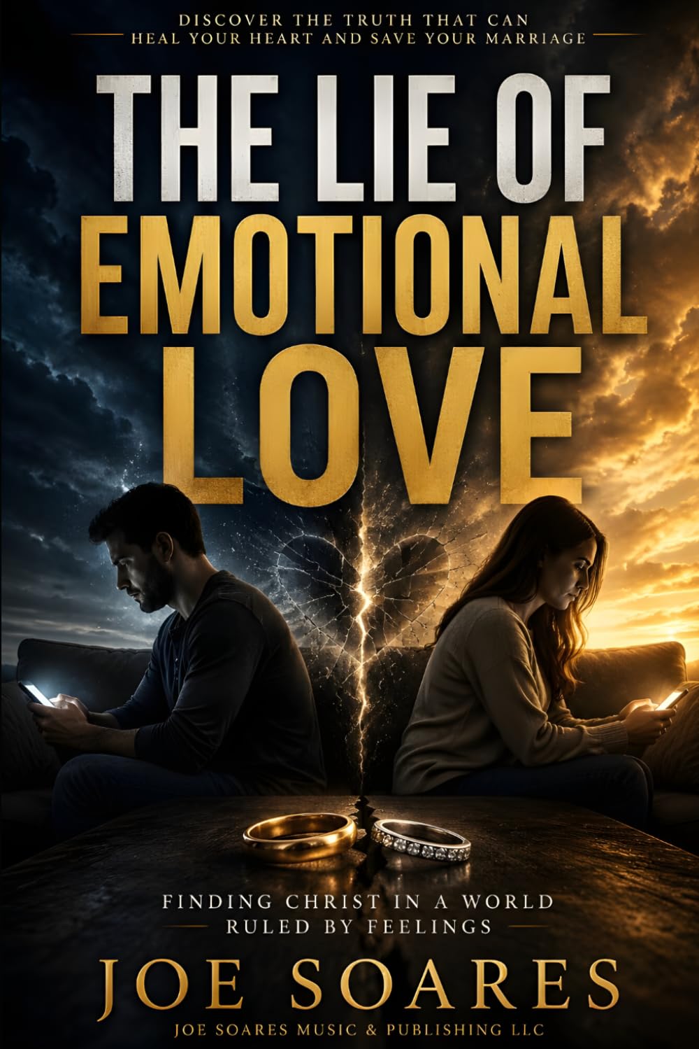 The Lie of Emotional Love: Finding Christ in a World Ruled by Feelings (Biblical Marriage & Restoration Series)