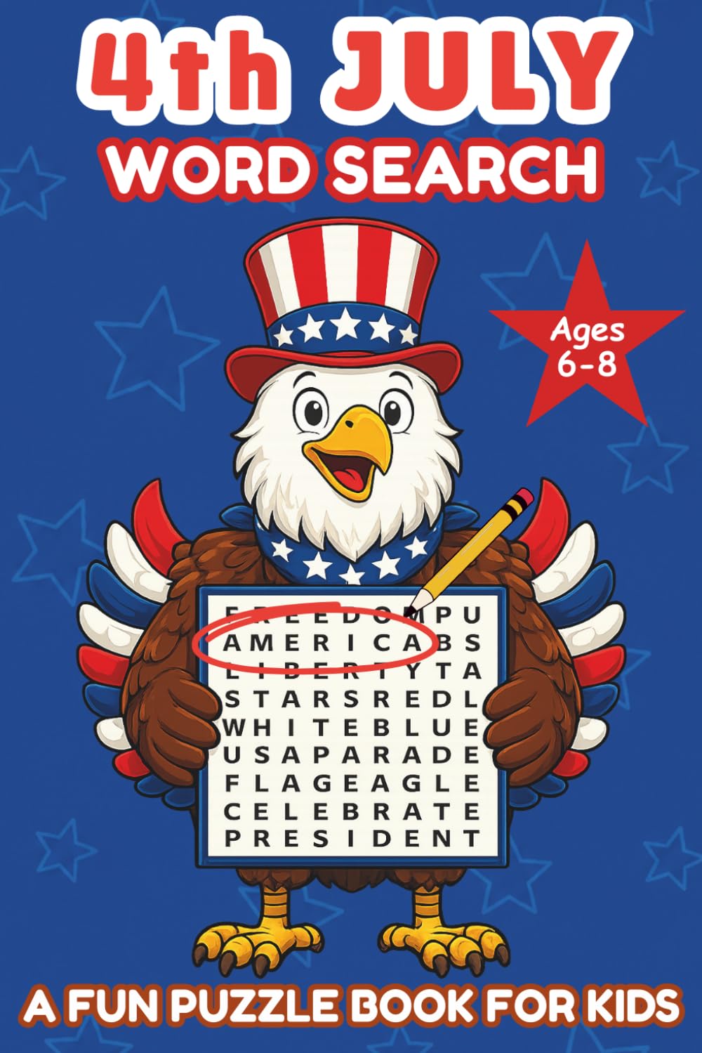 Fourth of July Word Search: A Fun Puzzle Book for Kids Ages 6-8 - Great for Summer Fun, Road Trips, Family Gatherings and Screen-Free Fun (Word Search Adventures)