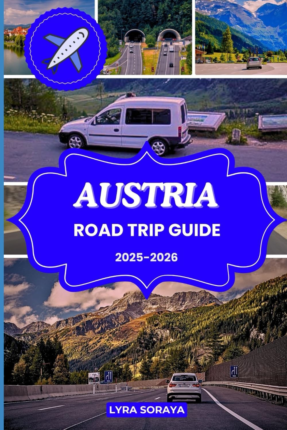 AUSTRIA ROAD TRIP GUIDE 2025-2026: Plan Your Dream Road Trip Across Austria with Insider Tips, Daily Routes, and Authentic Travel Experiences.