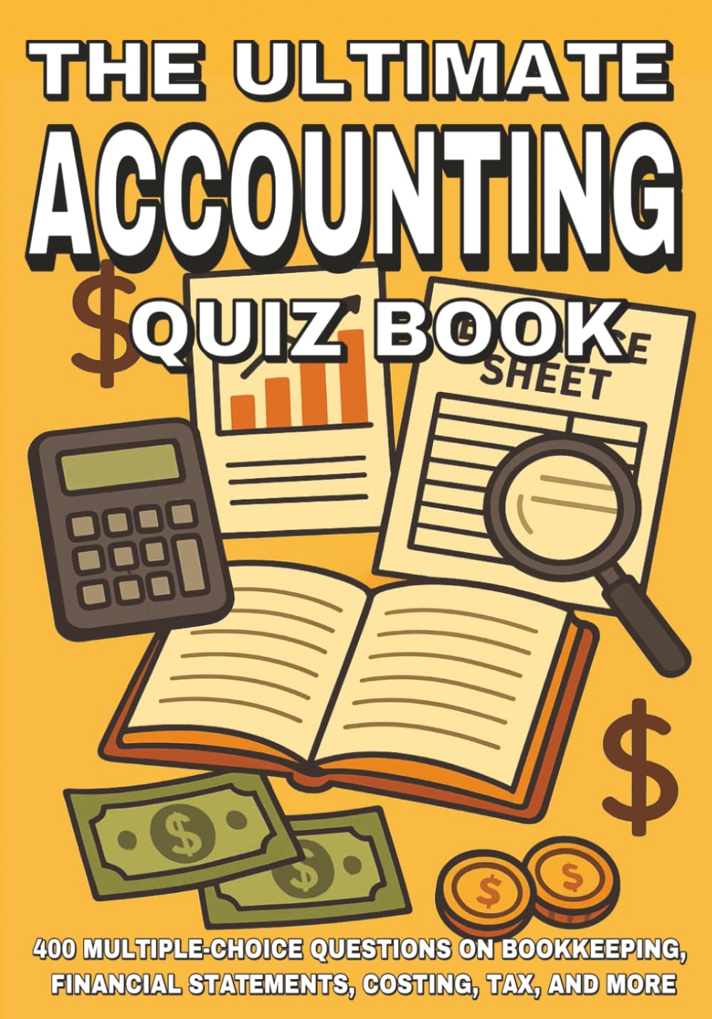 The Ultimate Accounting Quiz Book: 400 Multiple-Choice Questions on Bookkeeping, Financial Statements, Costing, Tax, and More - With Answers & Explanations