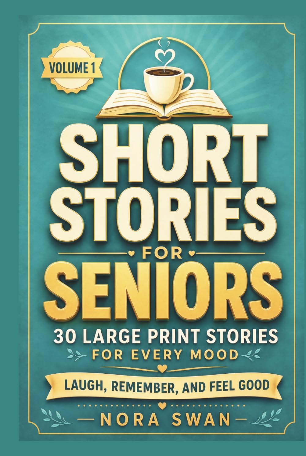Short Stories for Seniors: Laugh, Remember, and Feel Good - 30 Large Print Stories for Every Mood, Volume 1 (Short Stories for Seniors: A Coffee and a Story Collection)