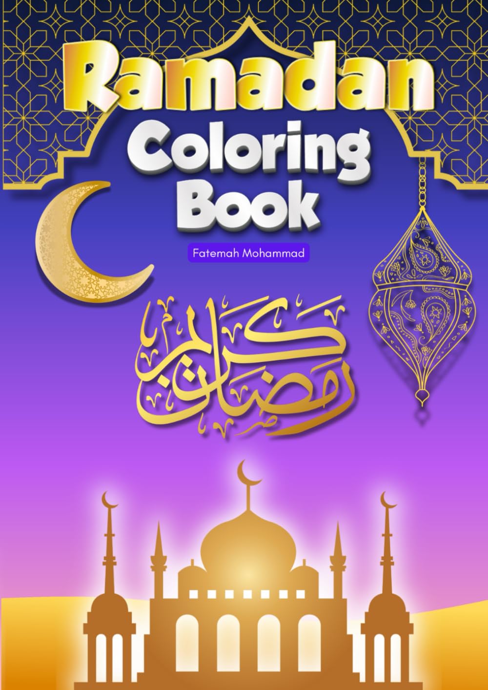 Ramadan Coloring Book: Beautiful Islamic Patterns, Mosques, and Ramadan Traditions to Color with Peace and Joy