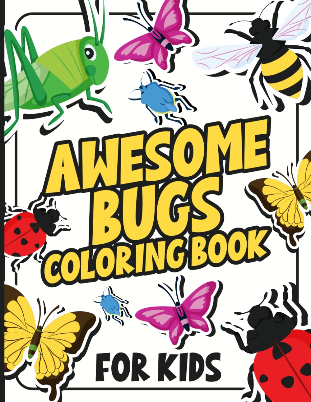 Awesome Bugs Coloring Book for Kids: Fun and Simple Adorable Bug Illustrations for Kids Who Enjoy Coloring Nature’s Tiny Creatures