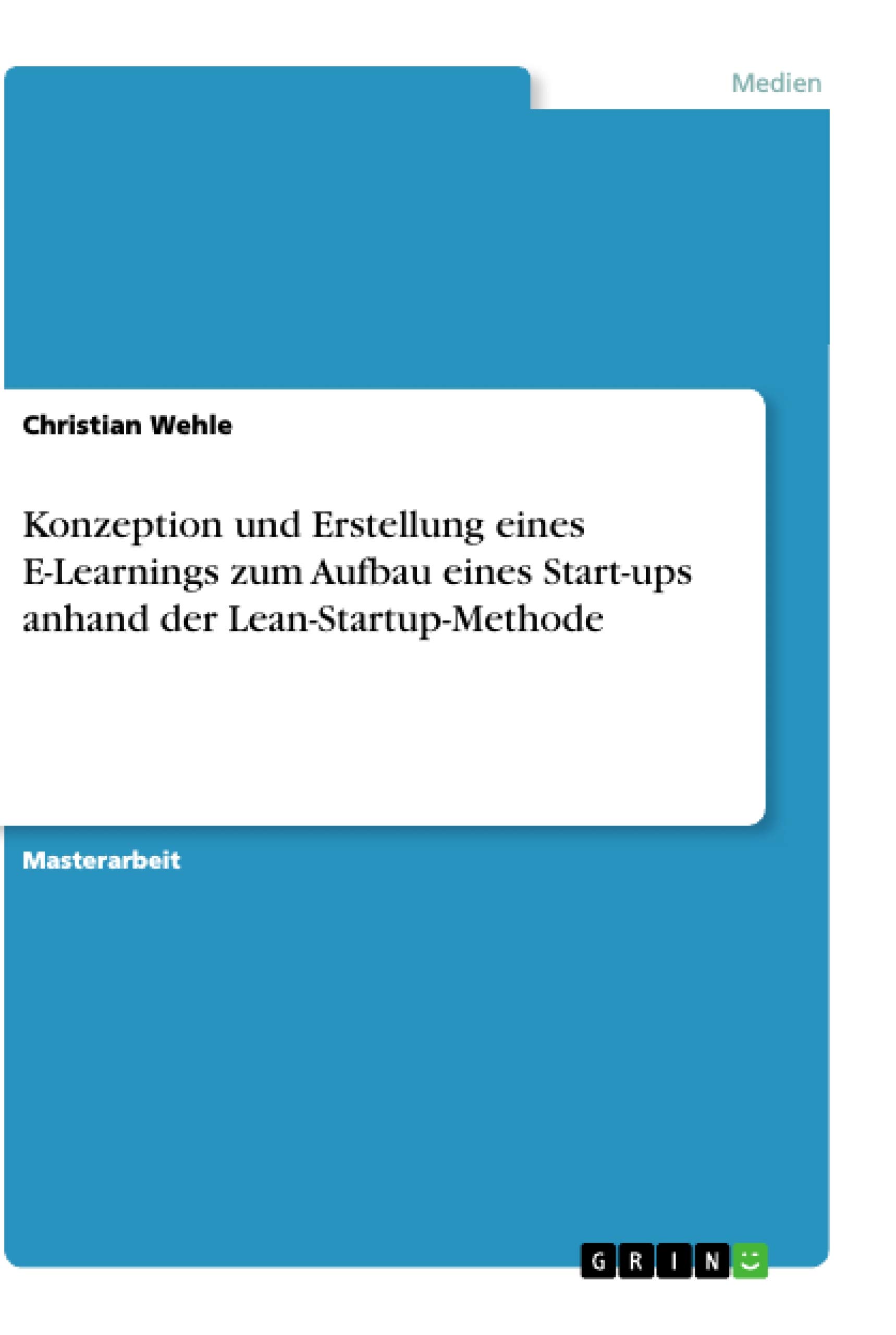 Konzeption und Erstellung eines E-Learnings zum Aufbau eines Start-ups anhand der Lean-Startup-Methode: Magisterarbeit