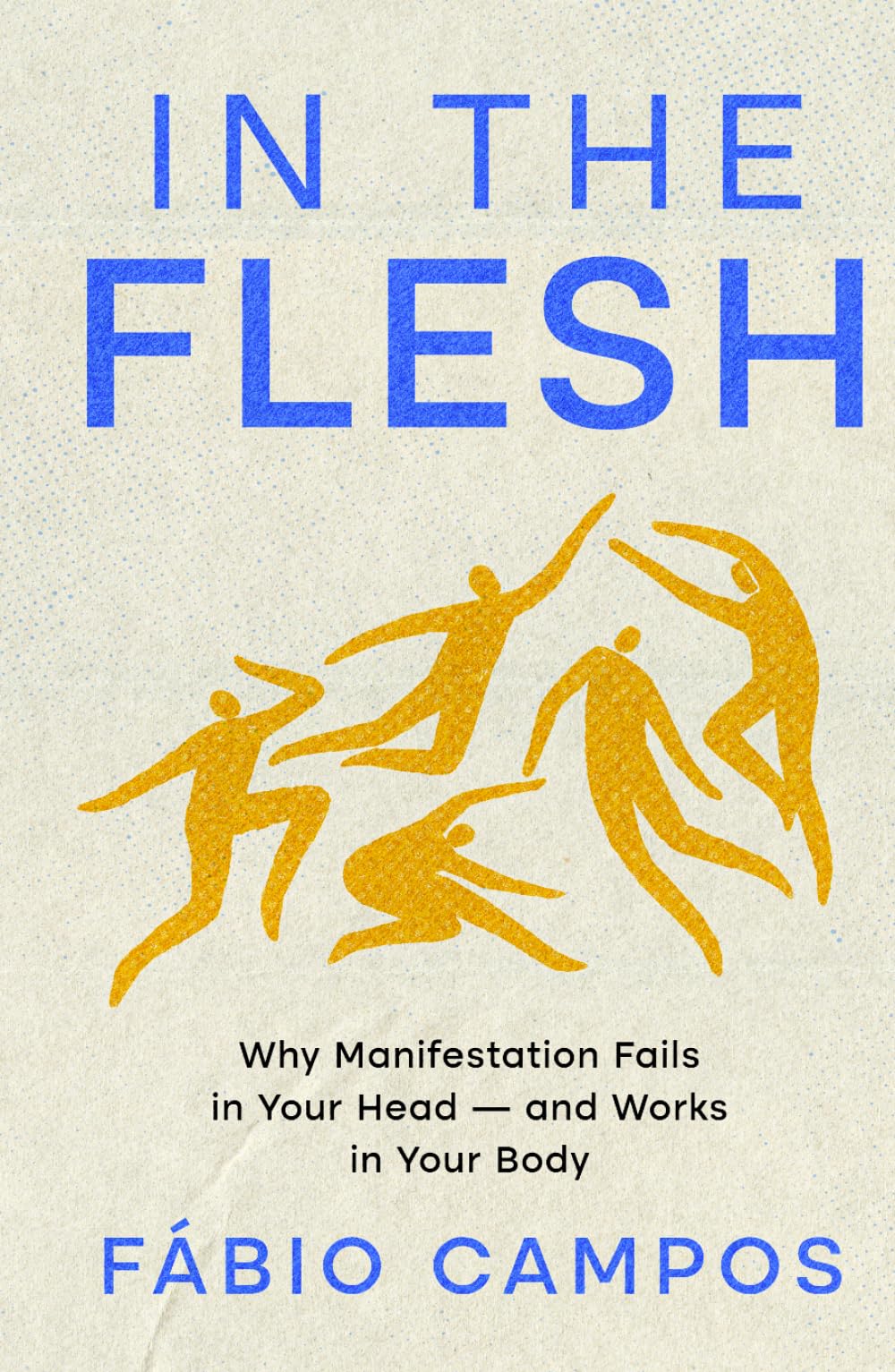 In the Flesh: Why Manifestation Fails in Your Head — and Works in Your Body