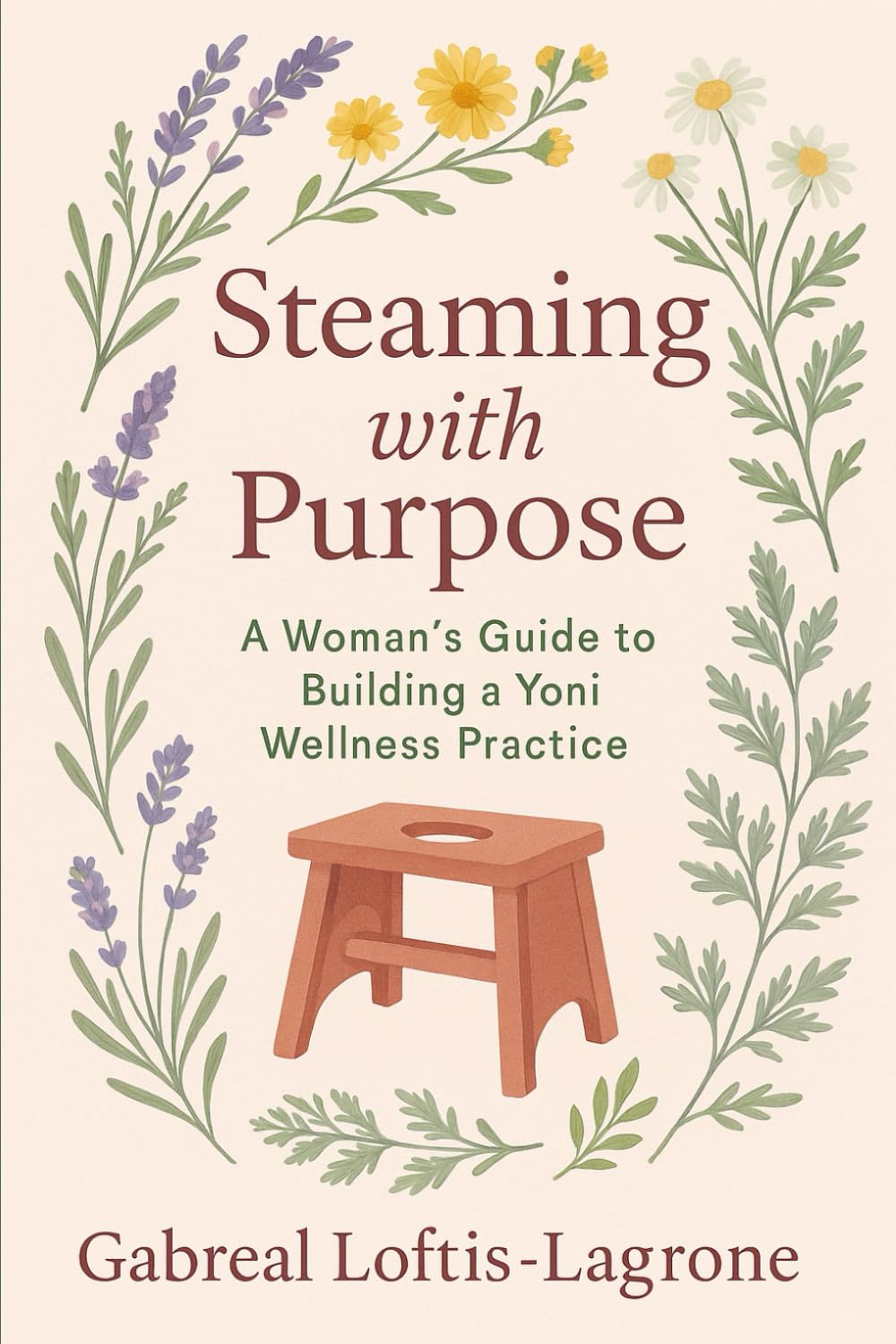 Steaming with Purpose: A Woman’s Guide to Building a Yoni Wellness Practice (The Yoni Wellness Collection)