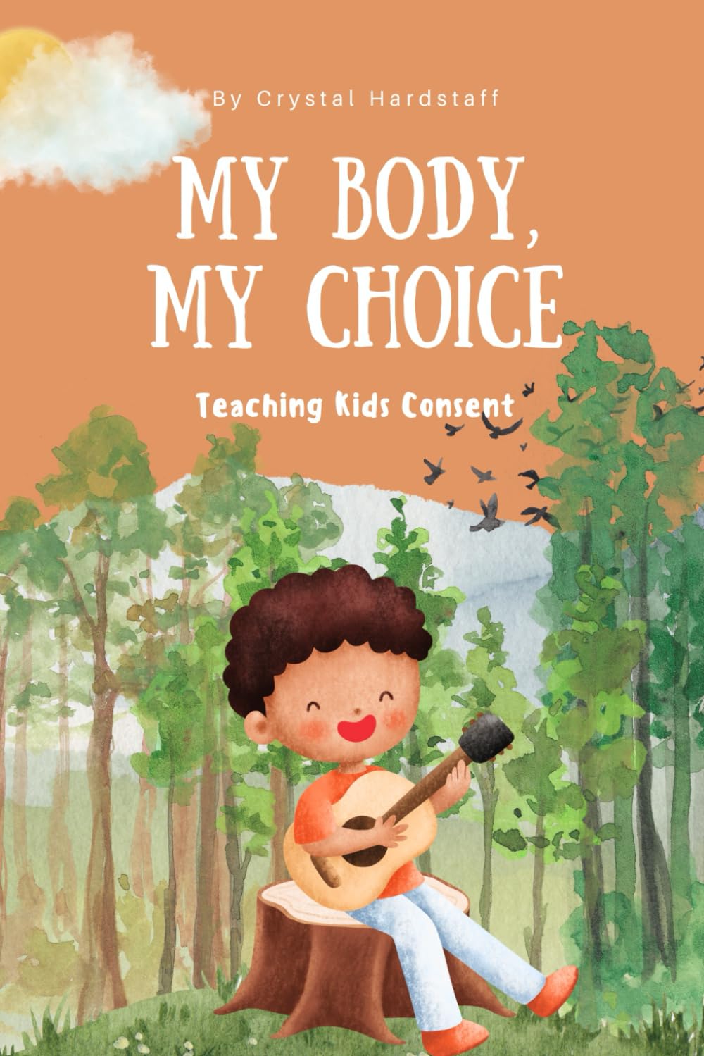 My Body, My Choice: Teaching Kids Consent (The 'My Body' Series)