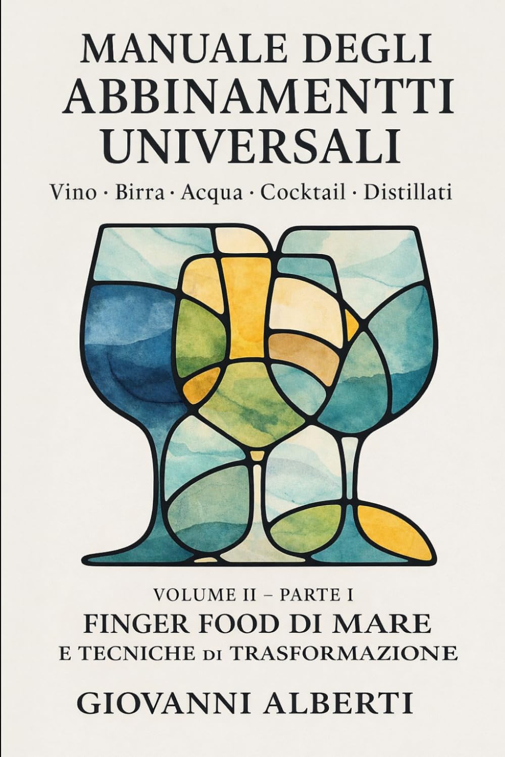 Manuale degli abbinamenti universali Edizione Integrale Tecnica: Vino, Birra, Acqua, Cocktail e Distillati:Versione estesa con tabelle tecniche e ... Food di Mare e Tecniche di Trasformazione