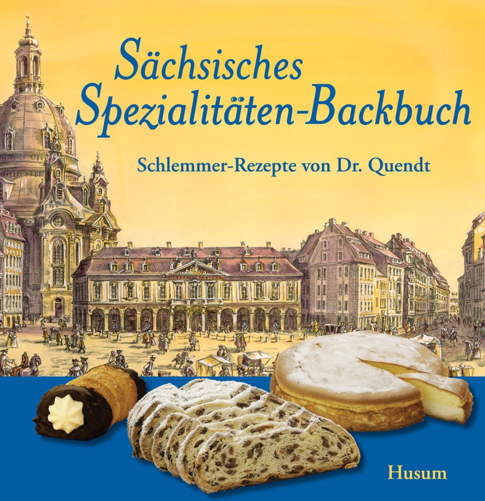 Sächsisches Spezialitäten-Backbuch: Schlemmer-Rezepte von Dr. Quendt
