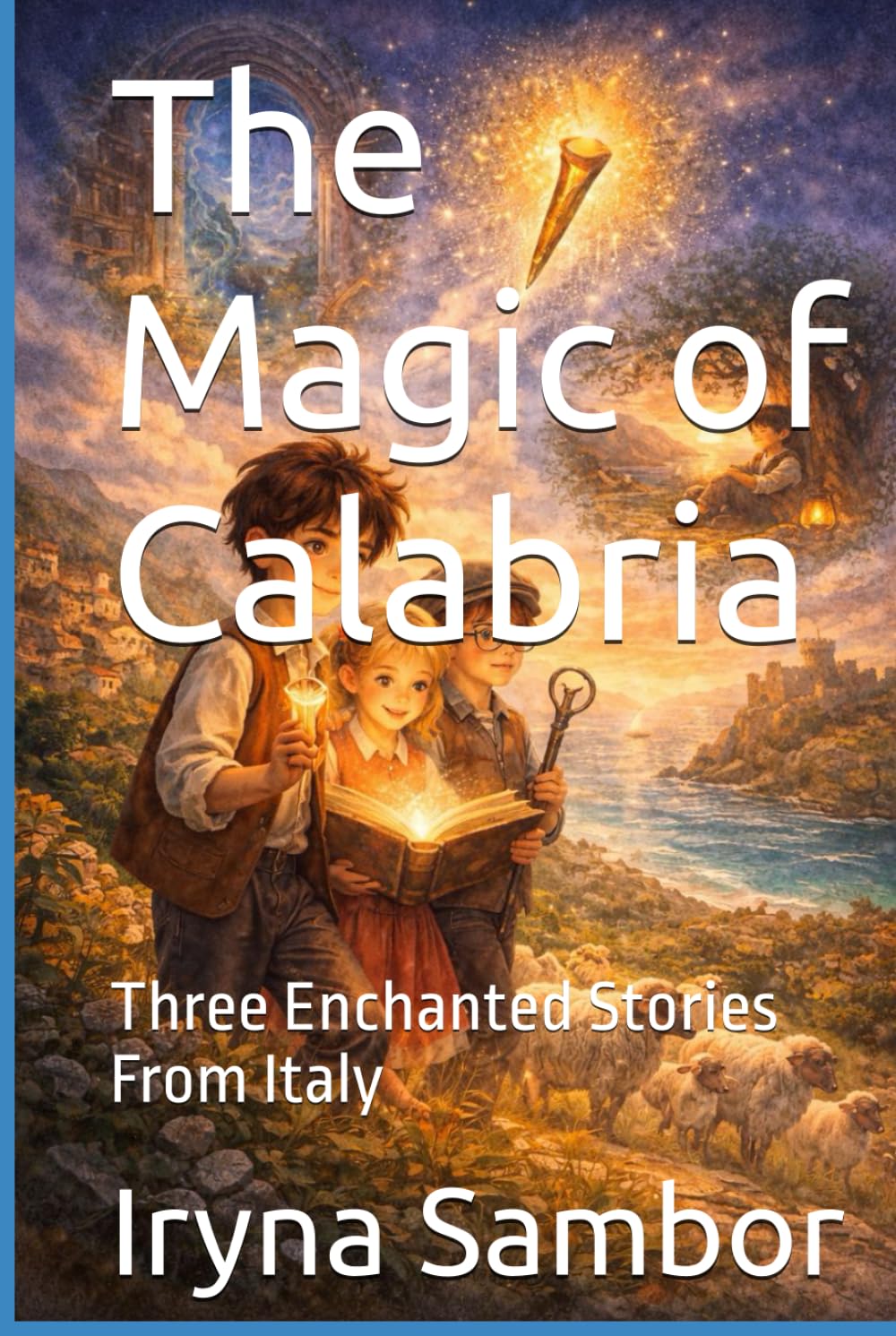 The Magic of Calabria: Three Enchanted Stories From Italy (Fairy Tales of Modern Italy)