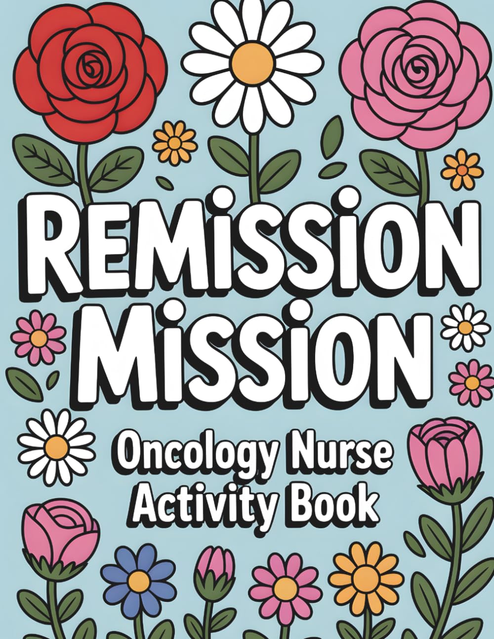 Remission Mission: Activity Book For Oncology Nurses: Funny Appreciation Gift for Oncology Nurses