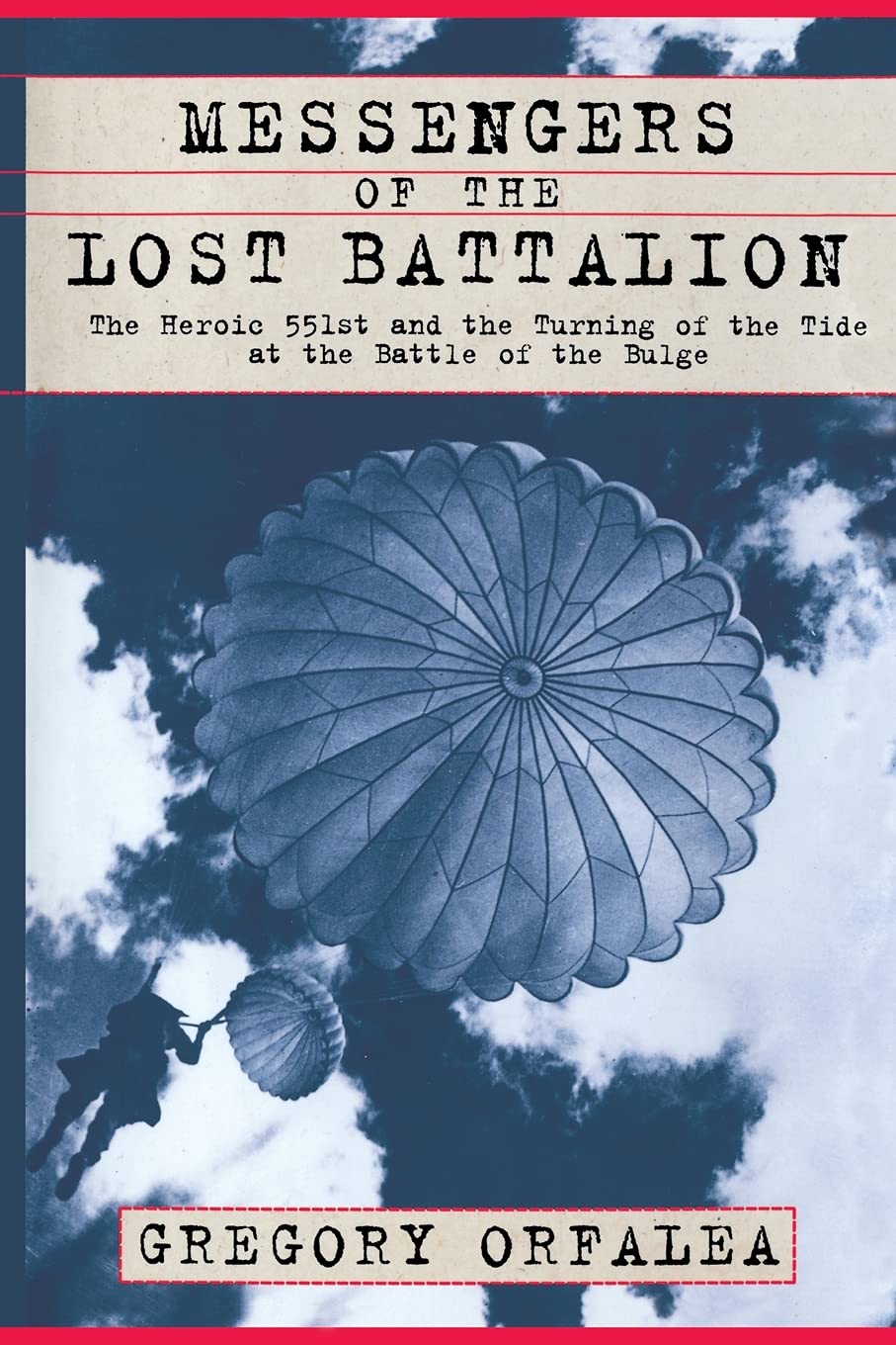 Messengers of the Lost Battalion: The Heroic 551st and the Turning of the Tide at the Battle of the Bulge