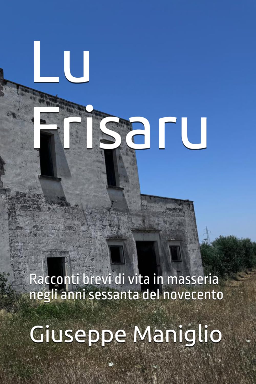 Lu Frisaru: Racconti brevi di vita in masseria negli anni sessanta del novecento