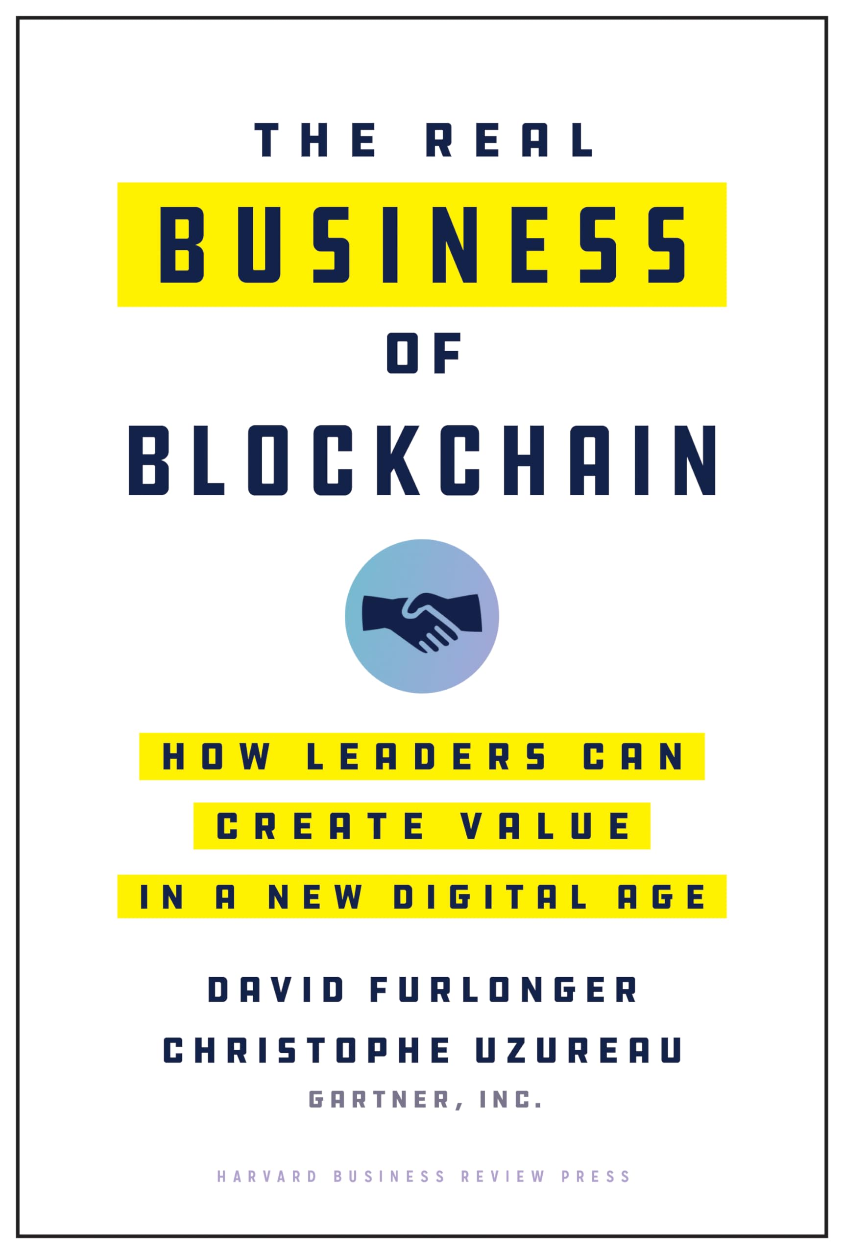 The Real Business of Blockchain: How Leaders Can Create Value in a New Digital