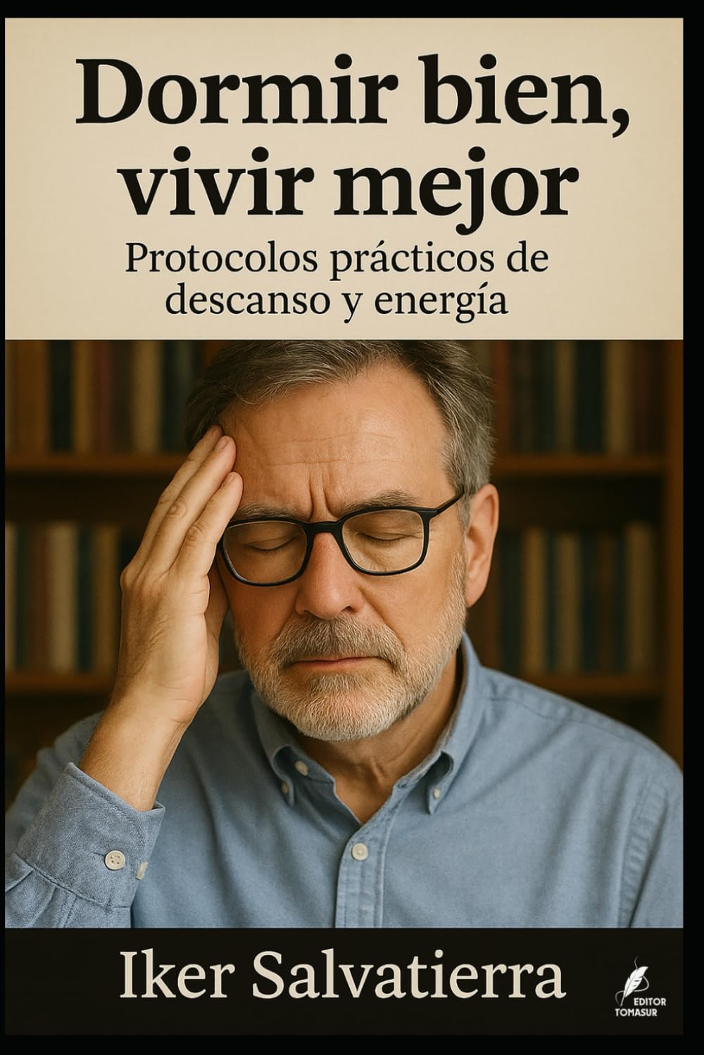 Dormir bien, vivir mejor: Protocolos prácticos de descanso y energía (Claves del Mundo Moderno)