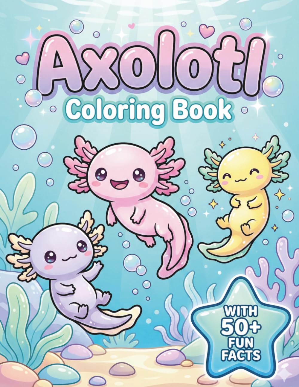 Axolotl Coloring Book: With 50+ Fun Facts | A Cute Underwater Activity Book for Kids Ages 4-8 and 8-12 to Learn and Color Amazing Amphibians