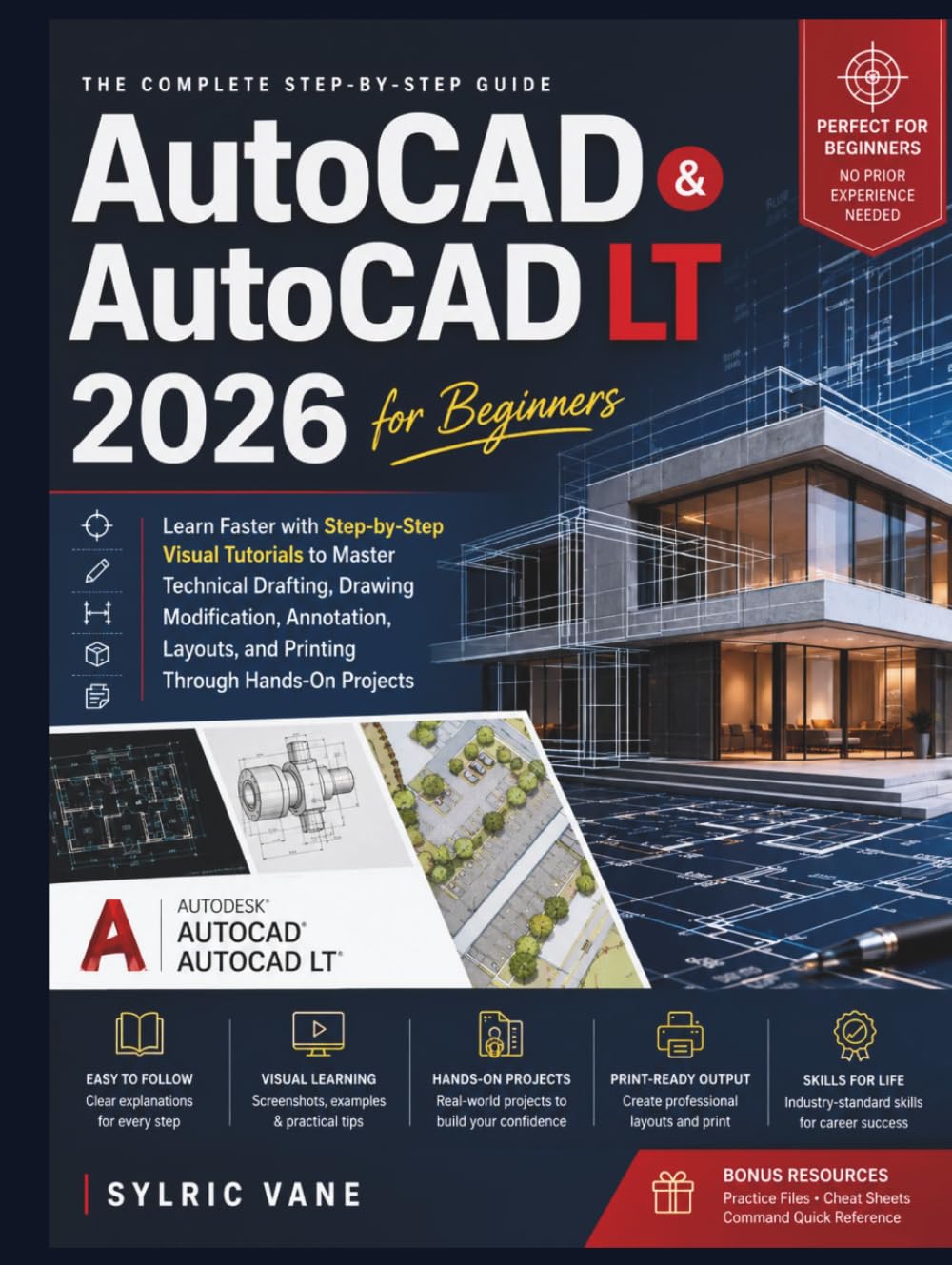AutoCAD & AutoCAD LT 2026 FOR BEGINNERS: Learn Faster with Step-by-Step Visual Tutorials to Master Technical Drafting,Drawing Modification, Annotation, Layouts, and Printing Through Hands-On Projects