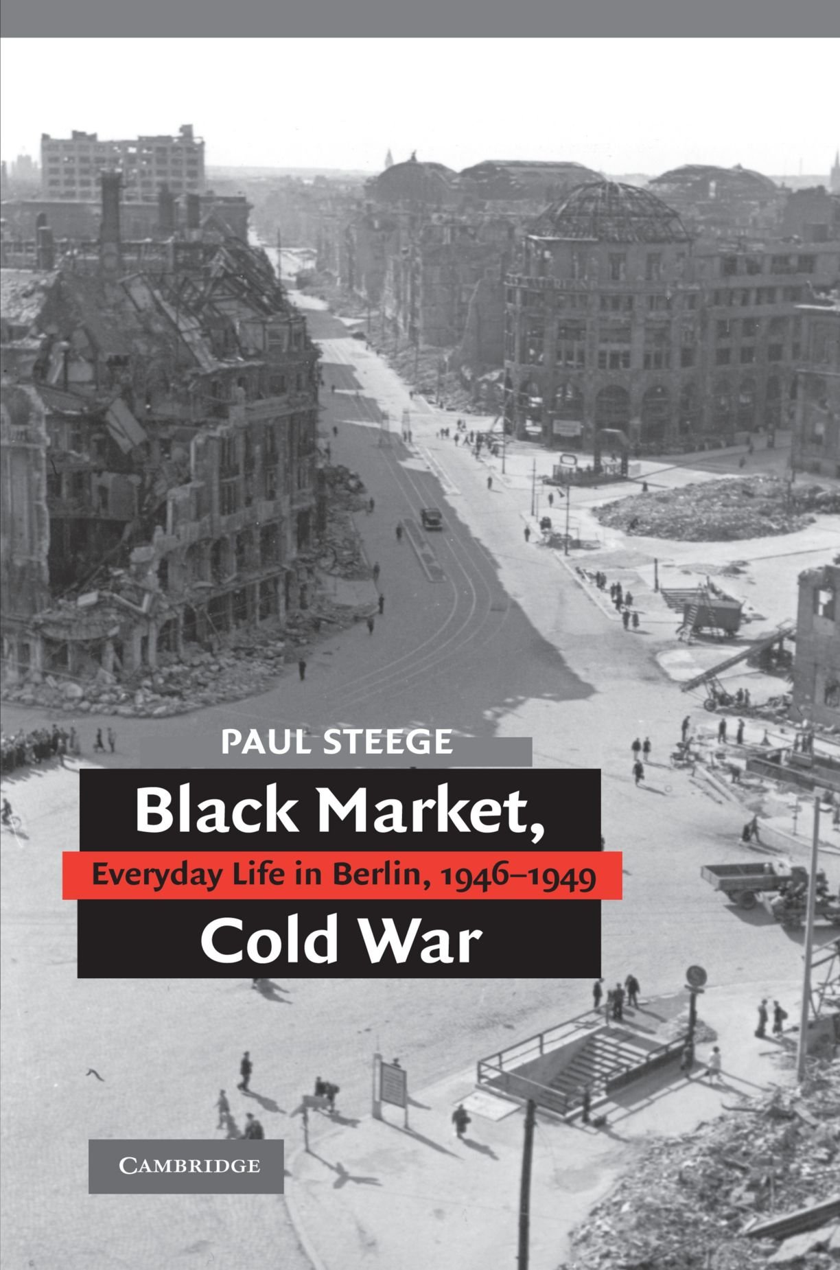 Black Market, Cold War: Everyday Life in Berlin, 1946-1949, Steege, Paul<-