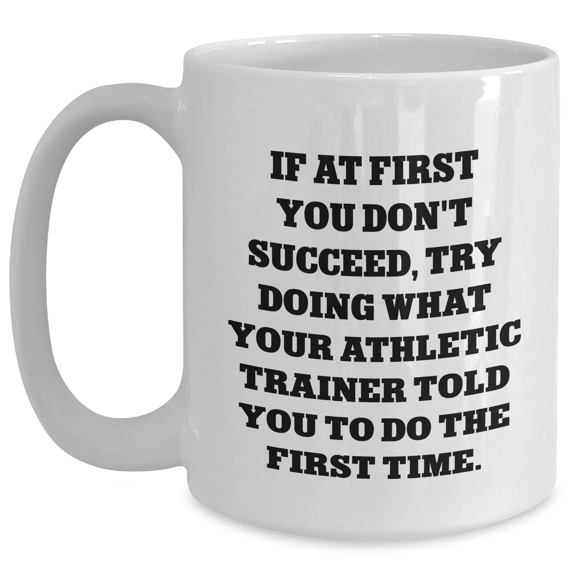 Funny Athletic Trainer Gifts from Friends for Birthday - White Coffee Mug Quote 'If At Fir — funny ceramic mug from ShopProudGifts