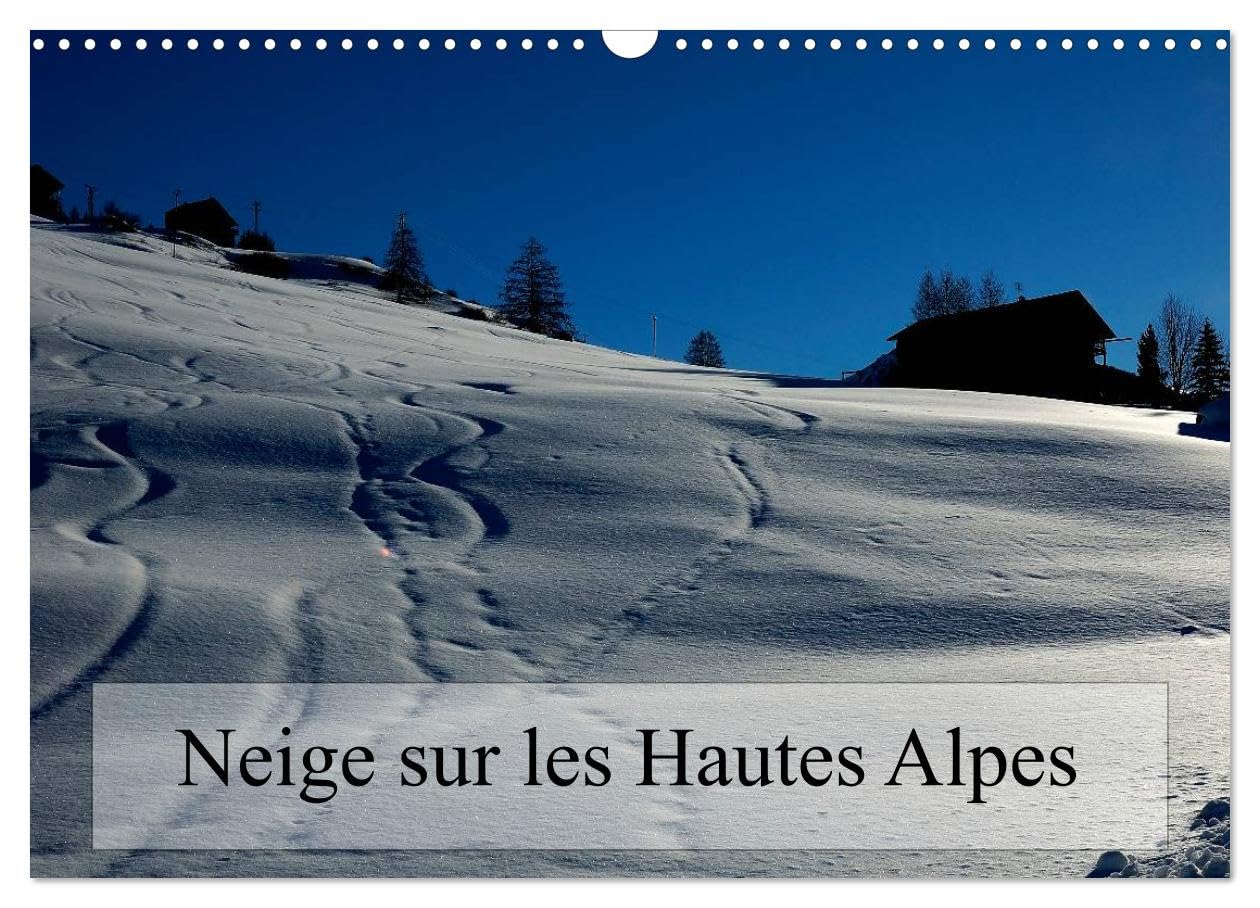 Neige sur les Hautes Alpes (Calendrier mural 2026 DIN A3 vertical), CALVENDO calendrier mensuel: Paysages des Hautes Alpes