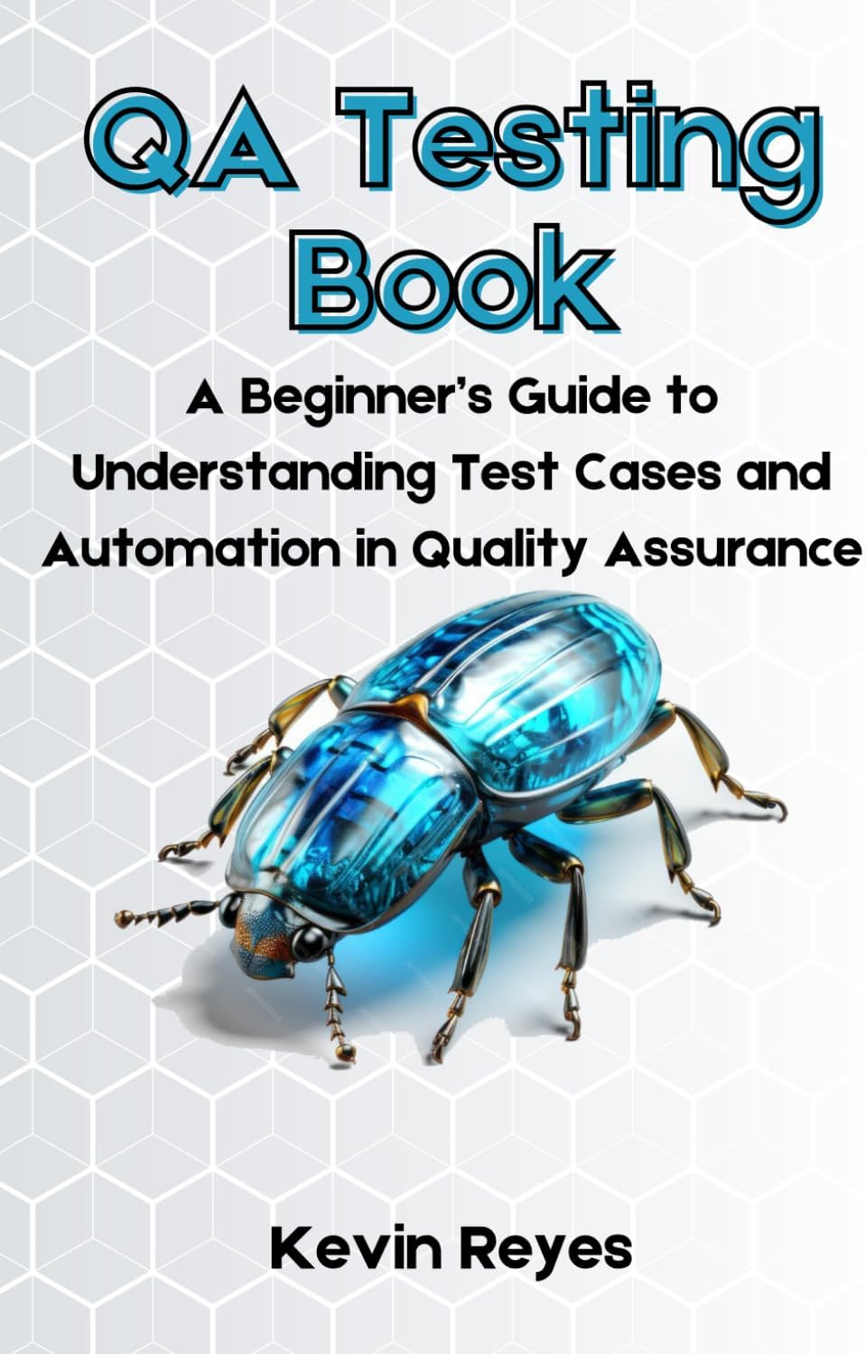 QA Testing Book: A Beginner’s Guide to Understanding Test Cases and Automation in Quality Assurance