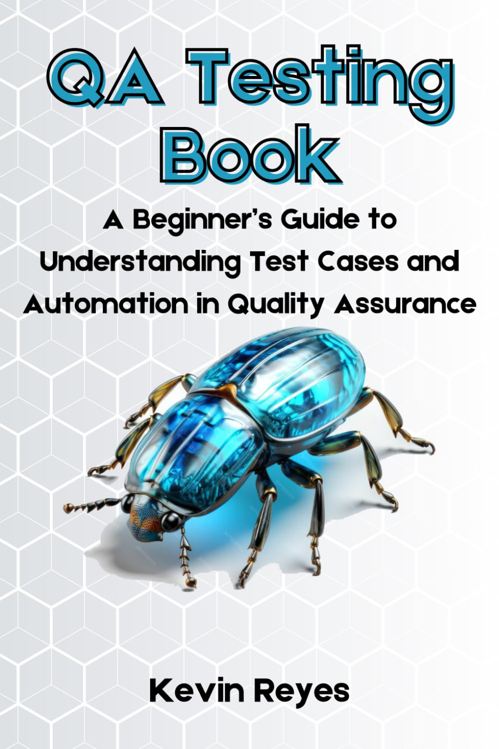 QA Testing Book: A Beginner’s Guide to Understanding Test Cases and Automation in Quality Assurance