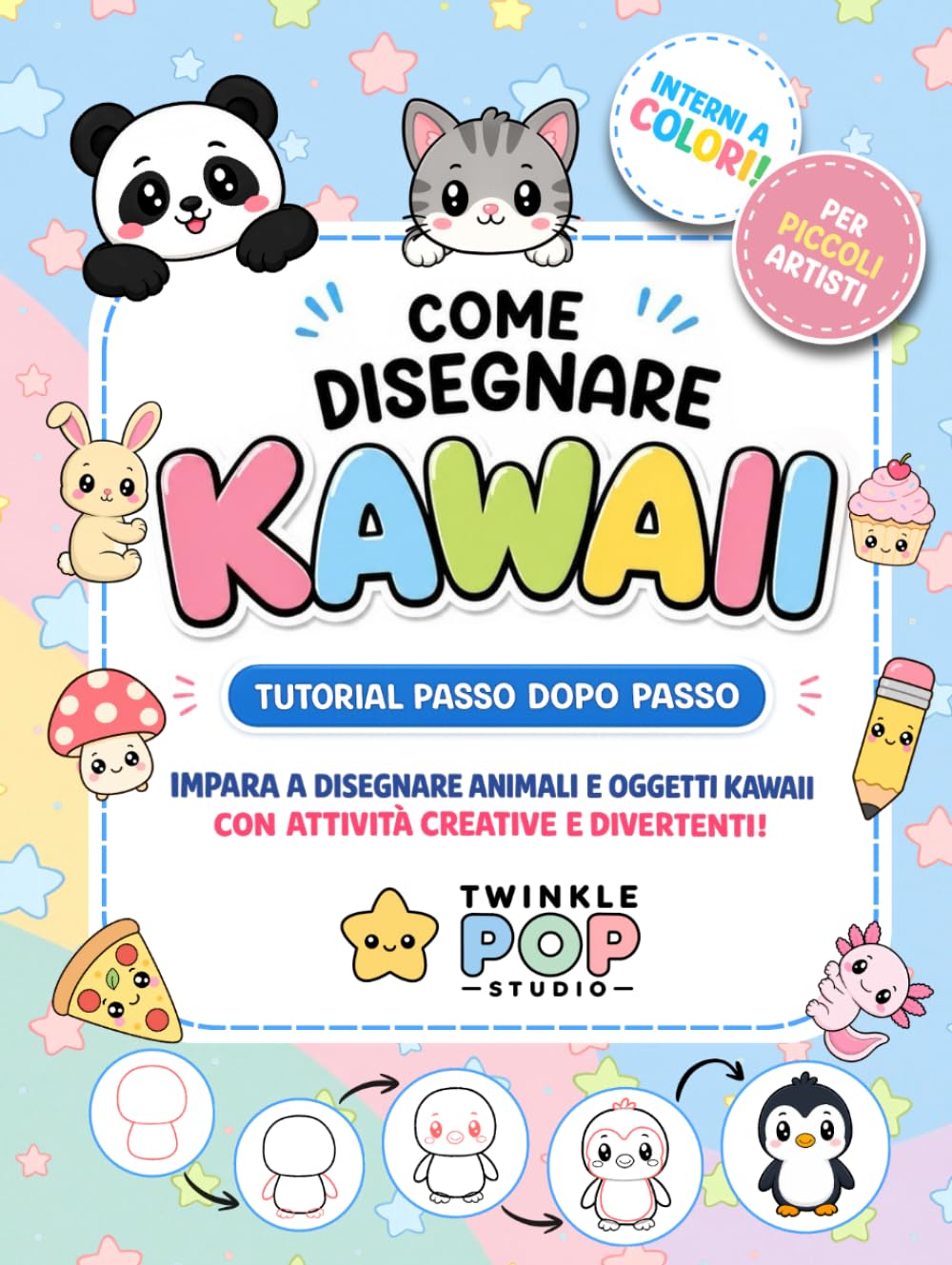Come Disegnare Kawaii: Libro creativo per piccoli artisti e principianti con tutorial passo dopo passo per imparare a disegnare animali e oggetti ... divertenti e pagine completamente a colori