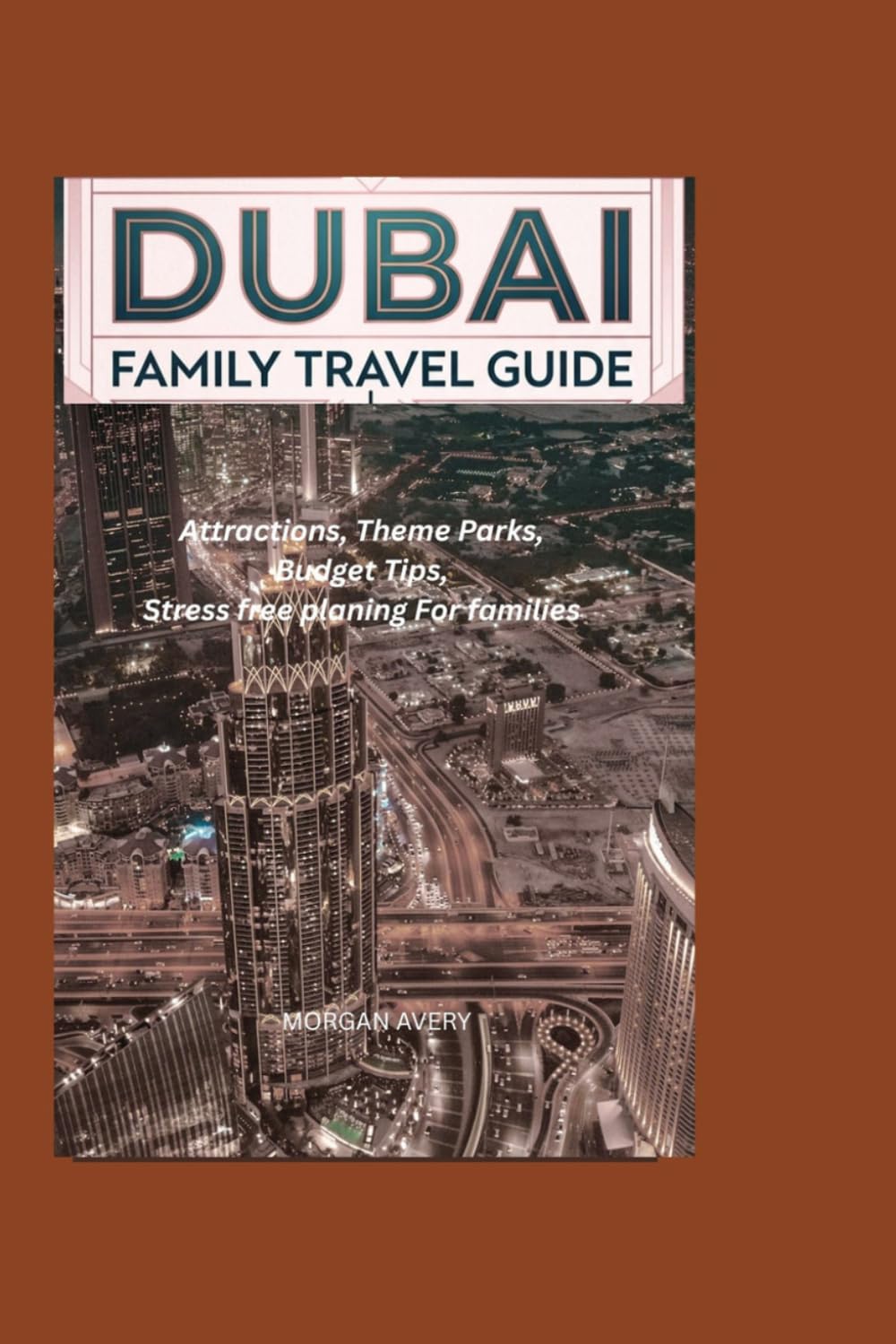 Dubai Family Travel Guide: Attractions, Theme Parks, Budget Tips & Stress-Free Planning for Families