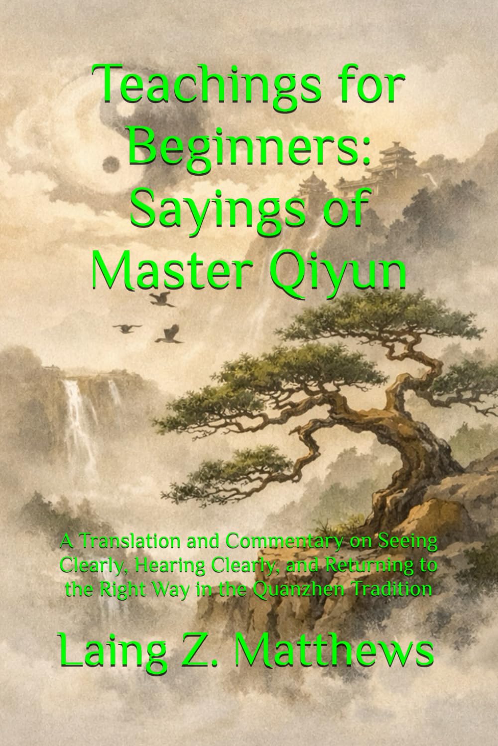 Teachings for Beginners: Sayings of Master Qiyun: A Translation and Commentary on Seeing Clearly, Hearing Clearly, and Returning to the Right Way in ... Tradition (The Taoist Inner Alchemy Classics)
