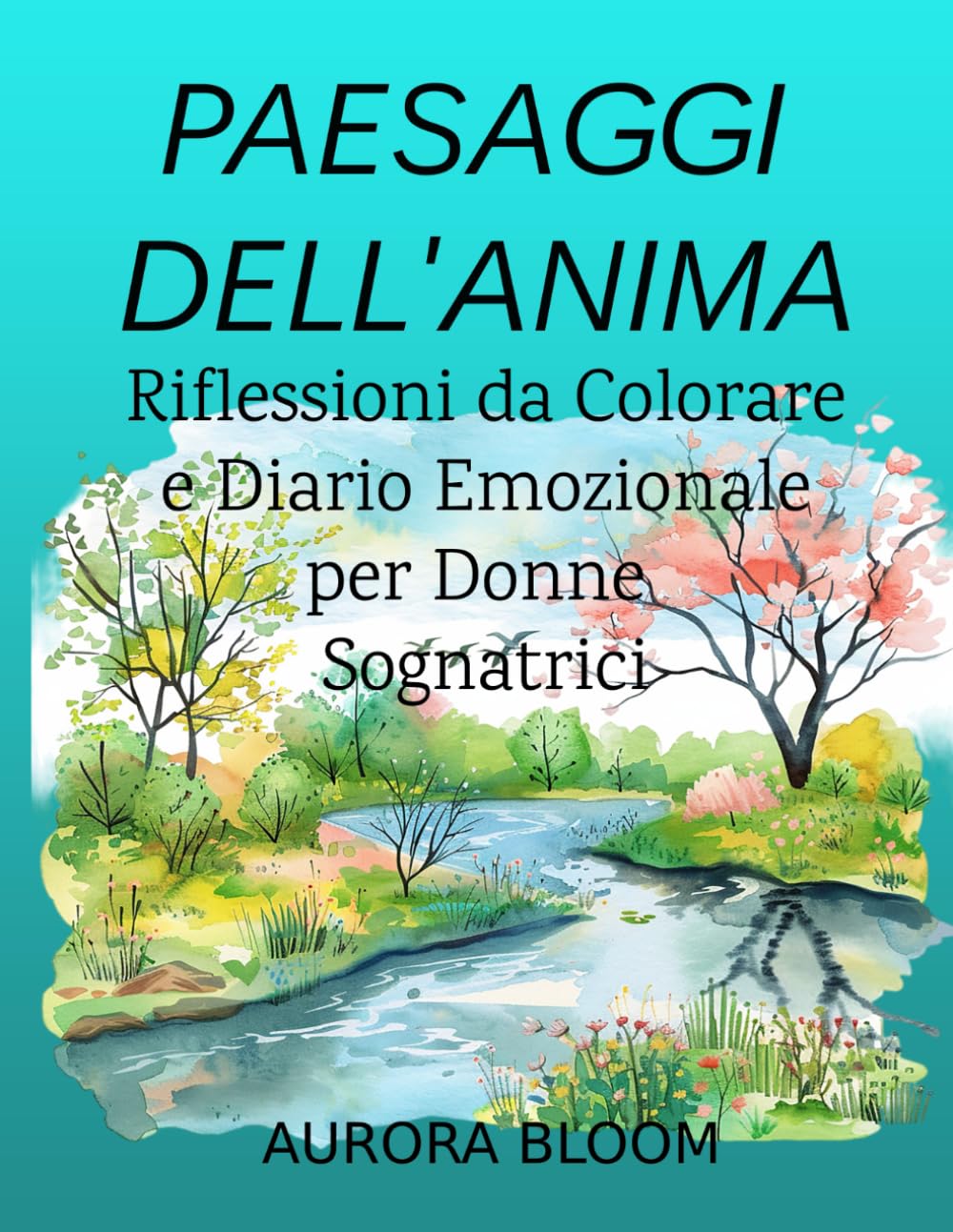 PAESAGGI DELL' ANIMA: Riflessioni da Colorare e Diario Emozionale per Donne Sognatrici