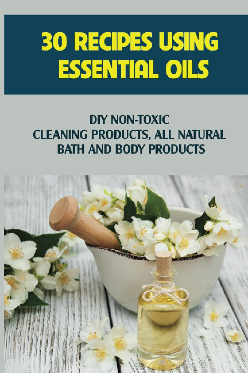 30 Recipes Using Essential Oils: DIY Non-Toxic Cleaning Products, All Natural Bath And Body Products: Diy Carpet Freshener