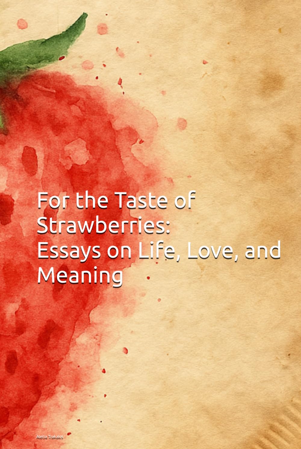 For the Taste of Strawberries: Essays on Life, Love, and Meaning