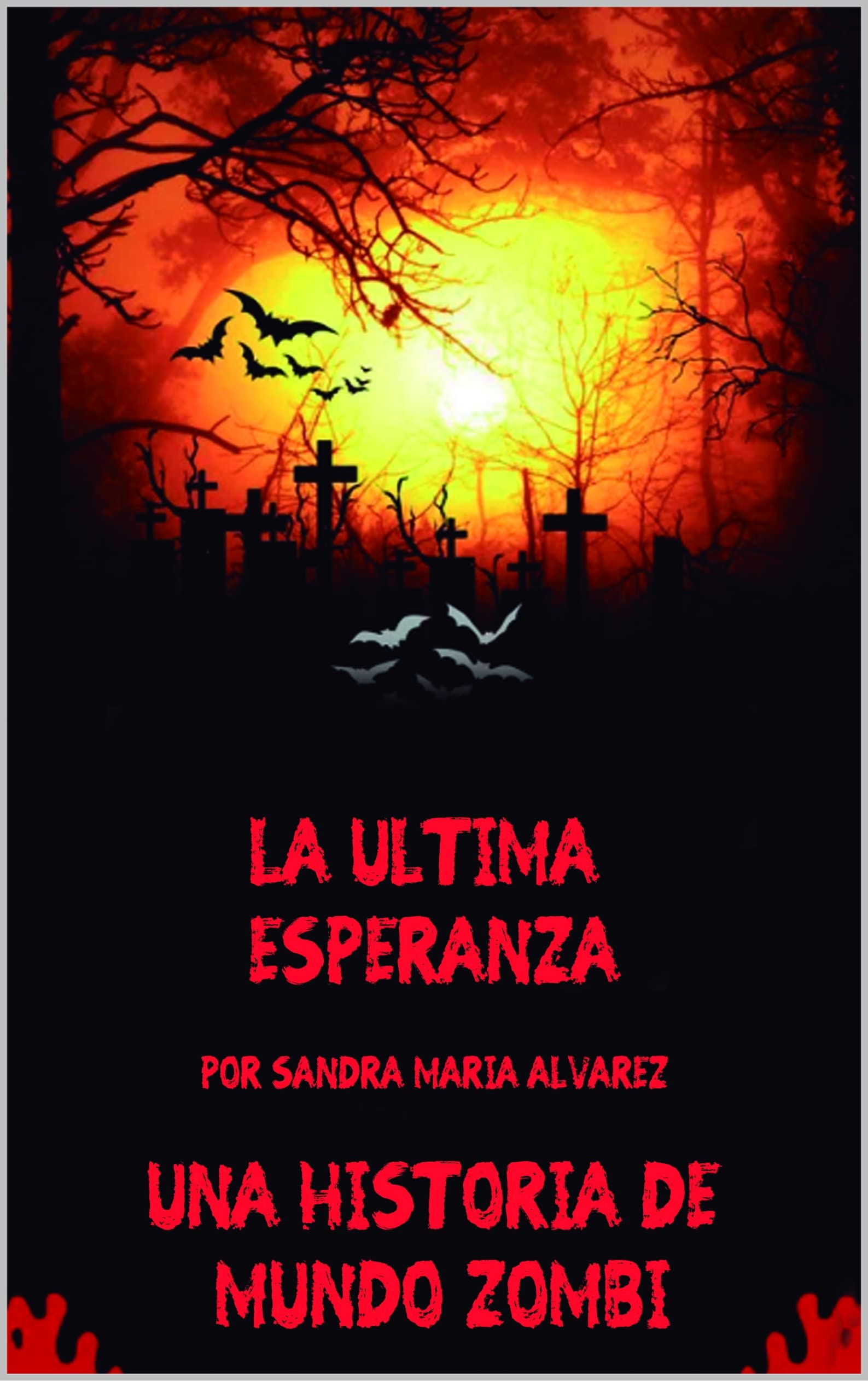 La última esperanza, una historia de Mundo Zombi: El ejército crea unos bunkers kilométricos donde la gente vive durante años sin saber lo que pasa fuera, ... Sandra María Álvarez nº 6) (Spanish Edition)