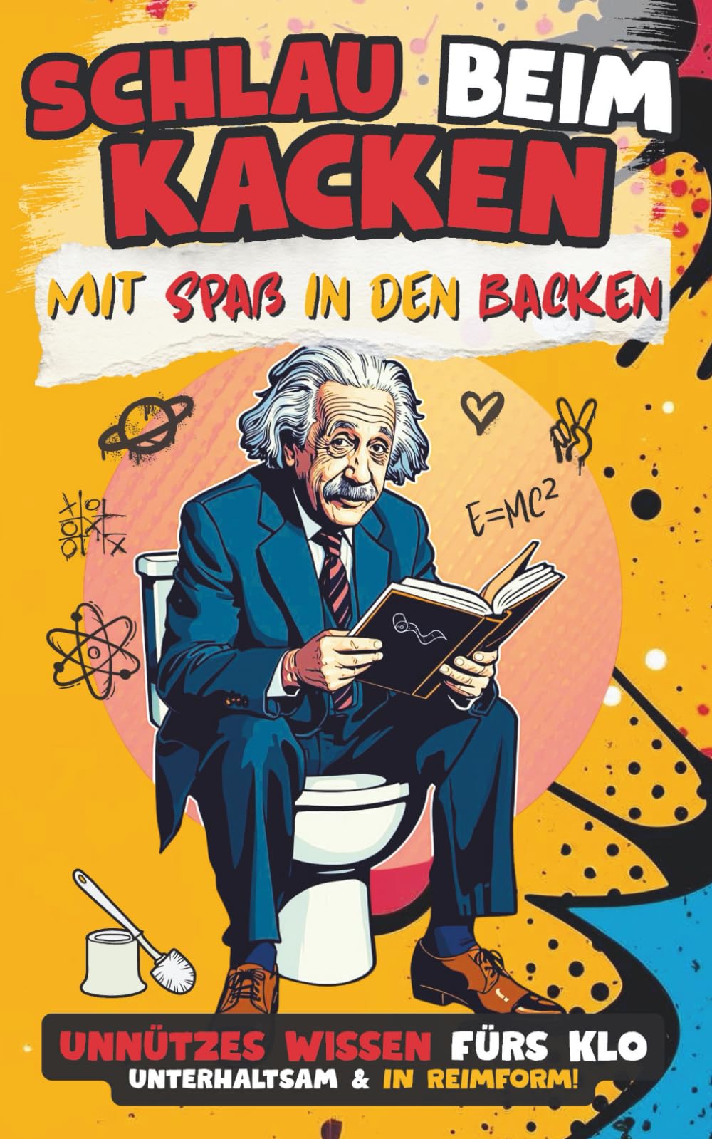 Schlau beim Kacken mit Spaß in den Backen. Unnützes Wissen fürs Klo - unterhaltsam & in Reimform!: Das außergewöhnliche Klo-Buch für POetische Toiletten-Gele(e)hrte mit Humor